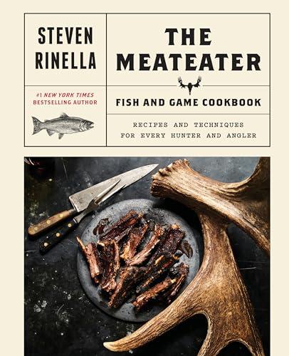 The MeatEater Fish and Game Cookbook: Recipes and Techniques for Every Hunter and Angler Cover