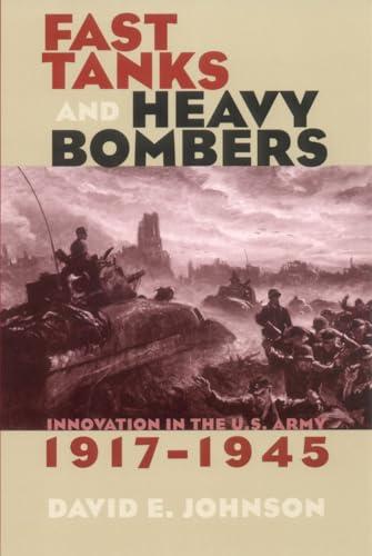 Fast Tanks and Heavy Bombers: Innovation in the U.S. Army, 1917–1945 (Cornell Studies in Security Affairs) Cover