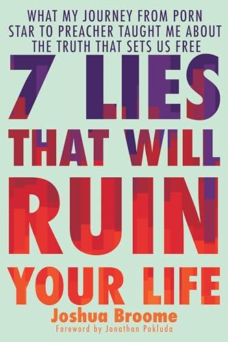 7 Lies That Will Ruin Your Life: What My Journey from Porn Star to Preacher Taught Me About the Truth That Sets Us Free Cover