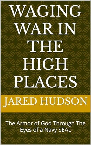 Waging War in the High Places : The Armor of God Through The Eyes of a Navy SEAL Cover