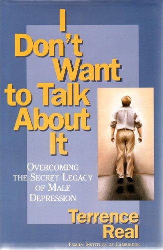 I Don't Want to Talk About It: Overcoming the Secret Legacy of Male Depression Cover