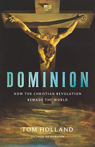 Dominion: How the Christian Revolution Remade the World Cover