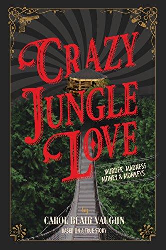 Crazy Jungle Love: Murder, Madness, Money & Monkeys Cover