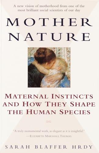 Mother Nature: Maternal Instincts and How They Shape the Human Species Cover