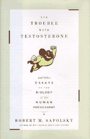 The TROUBLE WITH TESTOSTERONE: And Other Essays on the Biology of the Human Predicament Cover