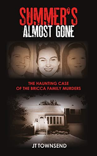 Summer's Almost Gone: The Haunting Case of the Bricca Family Murders Cover