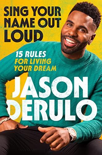 Sing Your Name Out Loud: 15 Rules for Living Your Dream―The Inspiring Story of Jason Derulo Cover