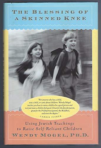 The Blessing Of A Skinned Knee: Using Jewish Teachings to Raise Self-Reliant Children Cover