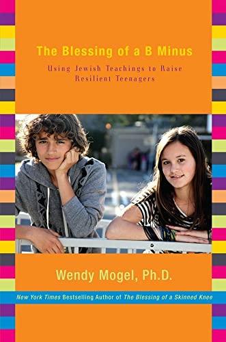 The Blessing of a B Minus: Using Jewish Teachings to Raise Resilient Teenagers Cover