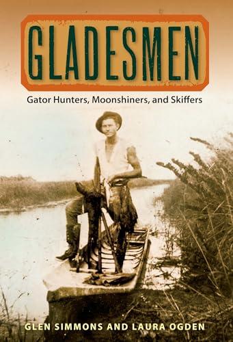 Gladesmen: Gator Hunters, Moonshiners, and Skiffers (The Florida History and Culture Series) Cover