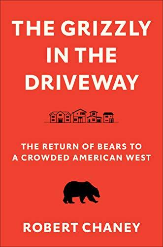 The Grizzly in the Driveway: The Return of Bears to a Crowded American West Cover