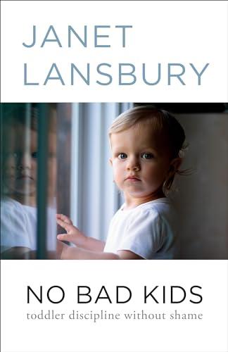 No Bad Kids: Toddler Discipline Without Shame Cover