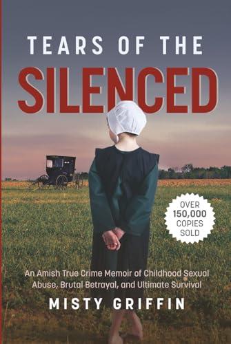 Tears of the Silenced: An Amish True Crime Memoir of Childhood Sexual Abuse, Brutal Betrayal, and Ultimate Survival (Amish Book, Child Abuse True Story, Cults) Cover