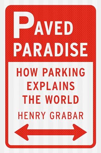Paved Paradise: How Parking Explains the World cover