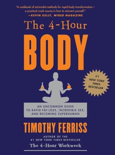 The 4-Hour Body: An Uncommon Guide to Rapid Fat-Loss, Incredible Sex, and Becoming Superhuman cover