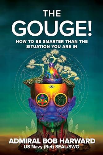 The Gouge!: How to Be Smarter Than the Situation You Are In Cover