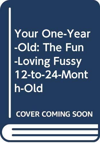Your One-Year-Old: The Fun-Loving, Fussy 12-to-24-Month-Old Cover