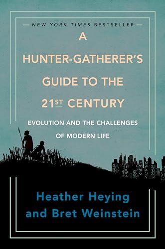 A Hunter-Gatherer's Guide to the 21st Century: Evolution and the Challenges of Modern Life Cover