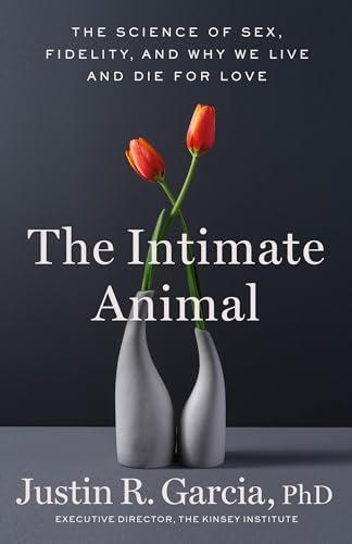 The Intimate Animal: The Science of Sex, Fidelity, and Why We Live and Die for Love cover