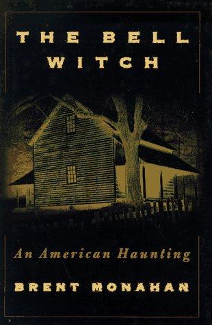 The Bell Witch: An American Haunting : Being the Eye Witness Account of Richard Powell Concerning the Bell Witch Haunting of Robertson County, Tennessee, 1817-1821 Cover