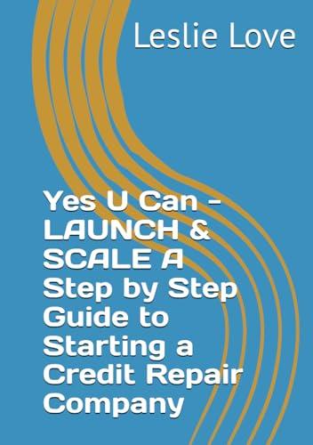 Yes U Can - LAUNCH & SCALE A Step by Step Guide to Starting a Credit Repair Company Cover