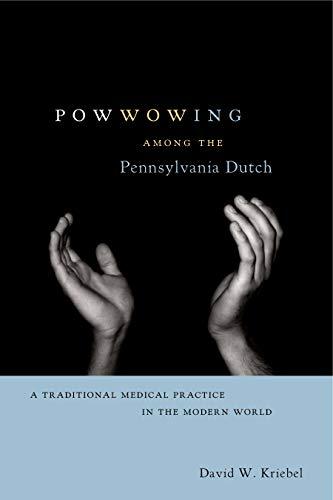 Powwowing Among the Pennsylvania Dutch: A Traditional Medical Practice in the Modern World (Pennsylvania German History and Culture) Cover