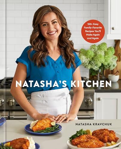 Natasha's Kitchen: 100+ Easy Family-Favorite Recipes You'll Make Again and Again: A Cookbook Cover