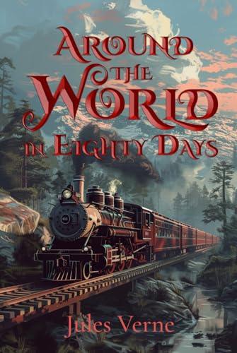 Around the World in Eighty Days: The Complete Original Edition with Over 50 Illustrations Cover