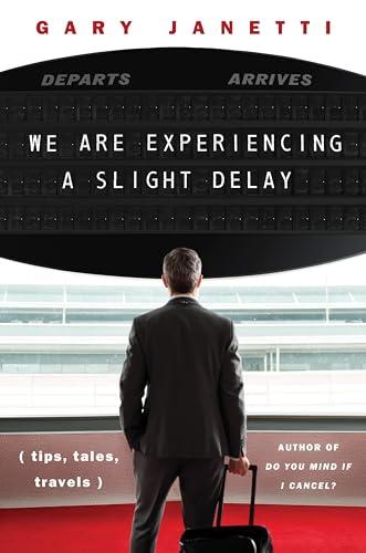 We Are Experiencing a Slight Delay: (tips, tales, travels) cover