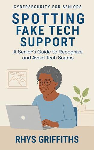 Spotting Fake Tech Support: A Senior’s Guide to Recognize and Avoid Tech Scams (Cybersecurity for Seniors) Cover