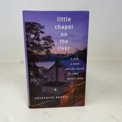 Little Chapel on the River: A Pub, a Town and the Search for What Matters Most Cover