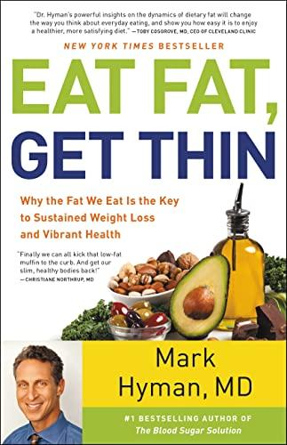 Eat Fat, Get Thin: Why the Fat We Eat Is the Key to Sustained Weight Loss and Vibrant Health (The Dr. Mark Hyman Library, 5) Cover