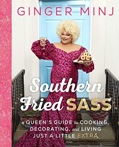 Southern Fried Sass: A Queen's Guide to Cooking, Decorating, and Living Just a Little "Extra" Cover