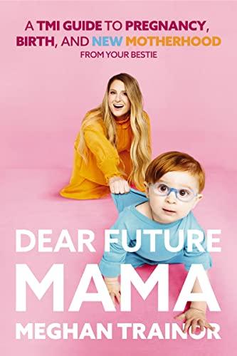 Dear Future Mama: A TMI Guide to Pregnancy, Birth, and Motherhood from Your Bestie Cover