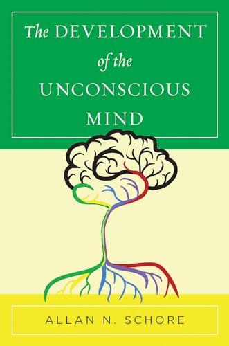 The Development of the Unconscious Mind (Norton Series on Interpersonal Neurobiology) Cover