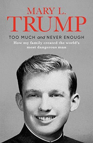 Too Much and Never Enough : How My Family Created the World's Most Dangerous Man Cover