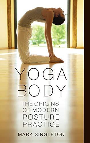 Yoga Body: The Origins of Modern Posture Practice Cover
