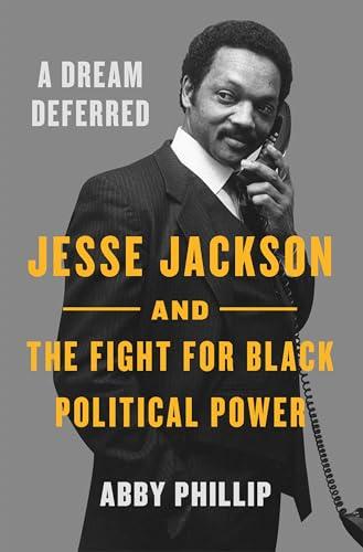 A Dream Deferred: Jesse Jackson and the Fight for Black Political Power Cover
