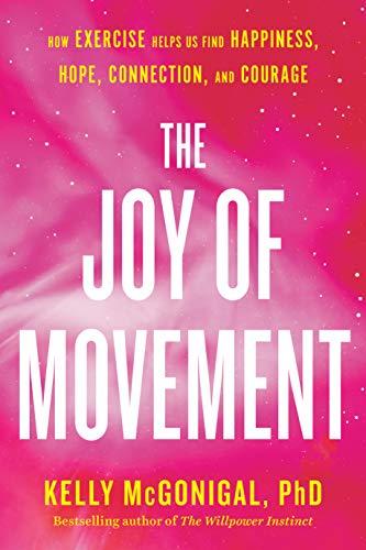 The Joy of Movement: How exercise helps us find happiness, hope, connection, and courage Cover