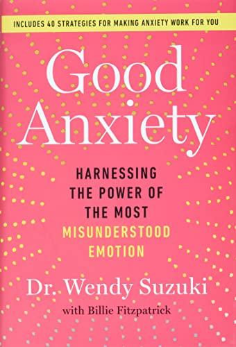 Good Anxiety: Harnessing the Power of the Most Misunderstood Emotion Cover