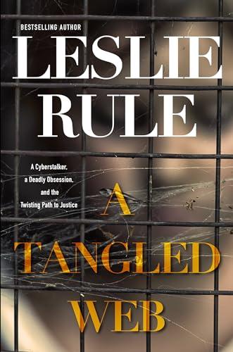 A Tangled Web: A Cyberstalker, a Deadly Obsession, and the Twisting Path to Justice. cover