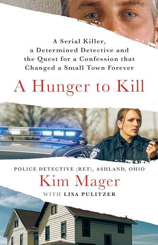 A Hunger to Kill: A Serial Killer, a Determined Detective, and the Quest for a Confession That Changed a Small Town Forever Cover