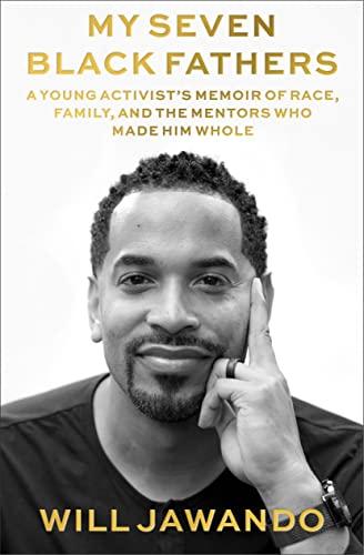 My Seven Black Fathers: A Young Activist's Memoir of Race, Family, and the Mentors Who Made Him Whole Cover