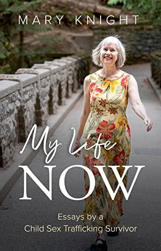 My Life Now: Essays by a Child Sex Trafficking Survivor Cover