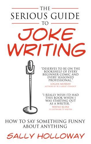 The Serious Guide to Joke Writing: How To Say Something Funny About Anything Cover