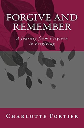 Forgive and Remember: A Journey from Forgiven to Forgiving Cover