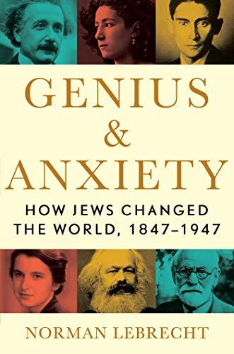 Genius & Anxiety: How Jews Changed the World, 1847-1947 Cover