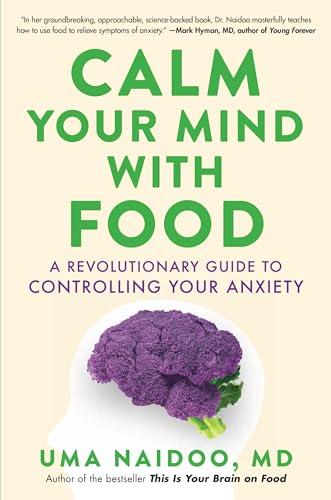 Calm Your Mind with Food: A Revolutionary Guide to Controlling Your Anxiety Cover