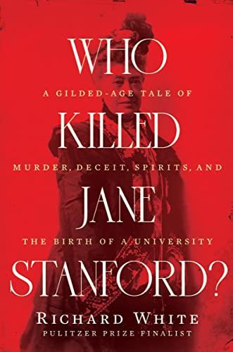 Who Killed Jane Stanford?: A Gilded Age Tale of Murder, Deceit, Spirits and the Birth of a University Cover
