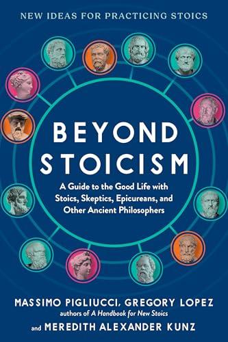 Beyond Stoicism: A Guide to the Good Life with Stoics, Skeptics, Epicureans, and Other Ancient Philosophers Cover